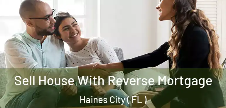  Sell House With Reverse Mortgage Haines City ( FL )