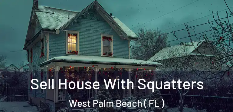  Sell House With Squatters West Palm Beach ( FL )