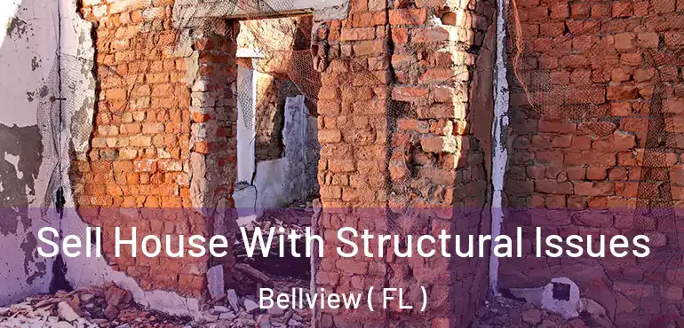  Sell House With Structural Issues Bellview ( FL )