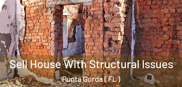  Sell House With Structural Issues Punta Gorda ( FL )