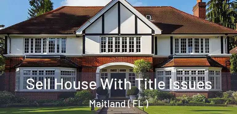  Sell House With Title Issues Maitland ( FL )