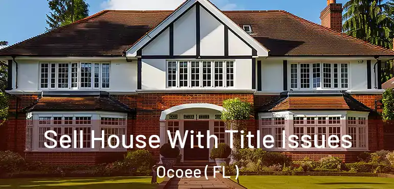  Sell House With Title Issues Ocoee ( FL )