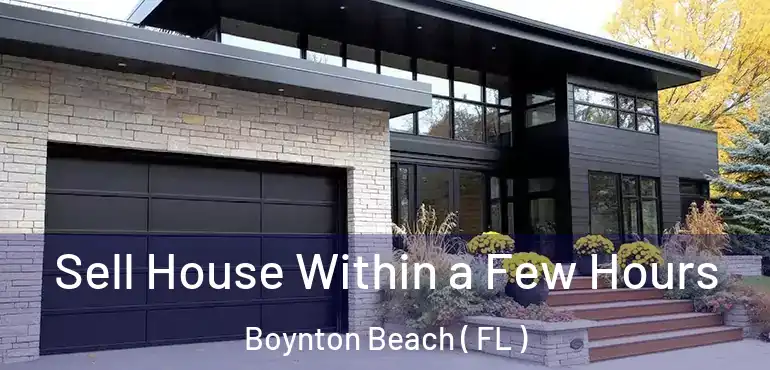 Sell House Within a Few Hours Boynton Beach ( FL )