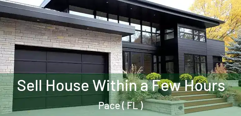  Sell House Within a Few Hours Pace ( FL )