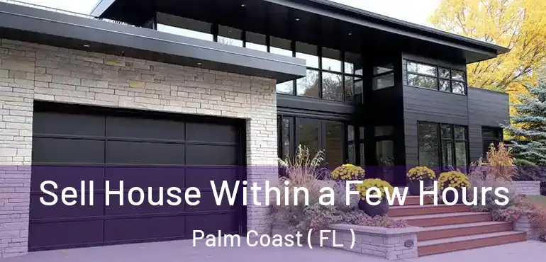  Sell House Within a Few Hours Palm Coast ( FL )