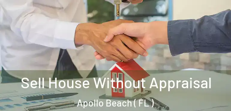  Sell House Without Appraisal Apollo Beach ( FL )