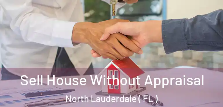  Sell House Without Appraisal North Lauderdale ( FL )