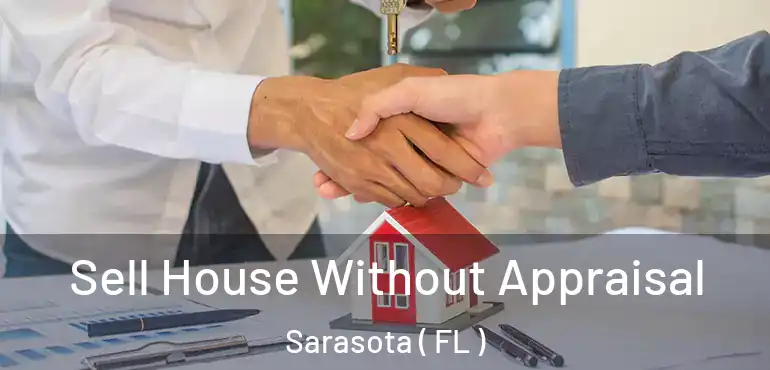  Sell House Without Appraisal Sarasota ( FL )