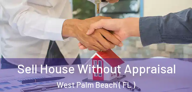  Sell House Without Appraisal West Palm Beach ( FL )