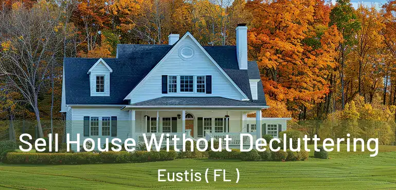  Sell House Without Decluttering Eustis ( FL )