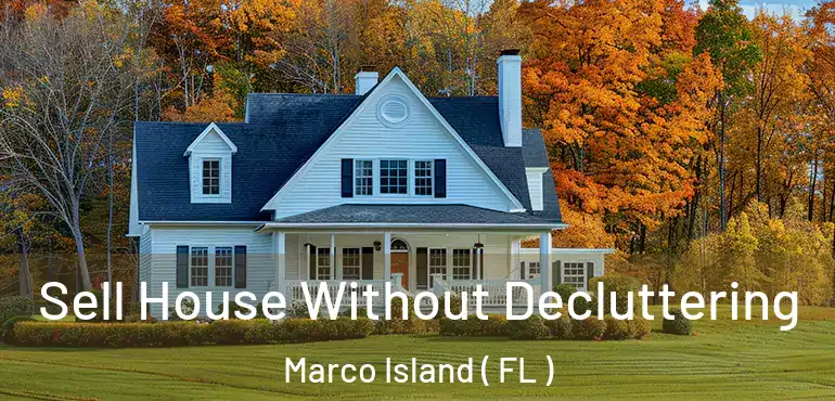  Sell House Without Decluttering Marco Island ( FL )