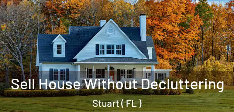  Sell House Without Decluttering Stuart ( FL )