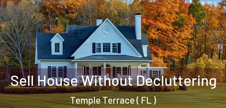  Sell House Without Decluttering Temple Terrace ( FL )