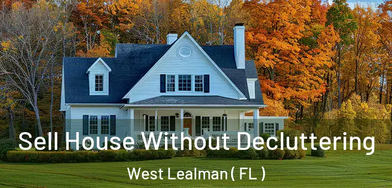  Sell House Without Decluttering West Lealman ( FL )