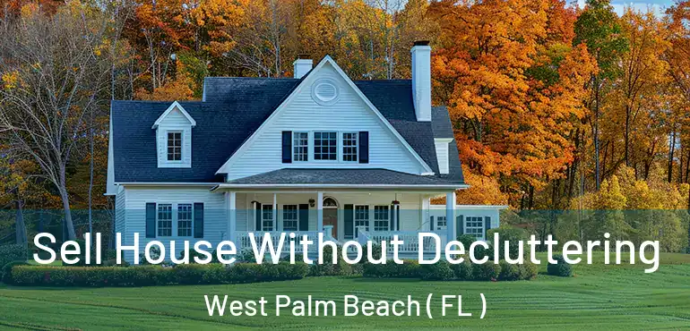  Sell House Without Decluttering West Palm Beach ( FL )