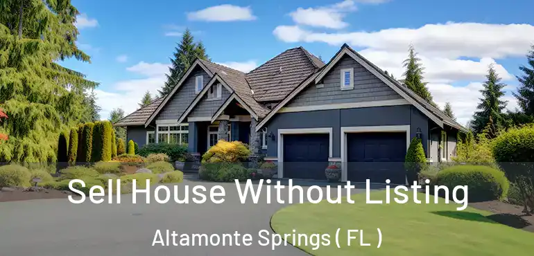  Sell House Without Listing Altamonte Springs ( FL )
