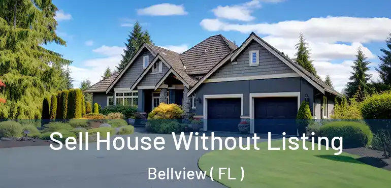  Sell House Without Listing Bellview ( FL )