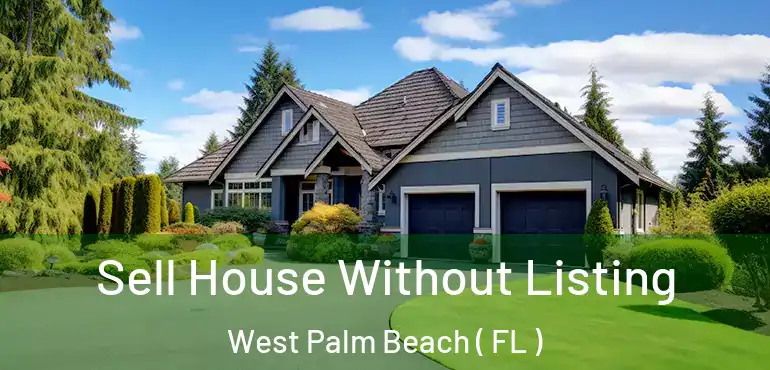  Sell House Without Listing West Palm Beach ( FL )