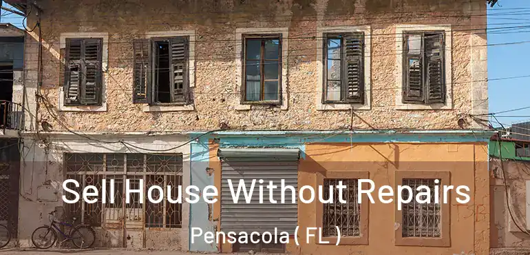  Sell House Without Repairs Pensacola ( FL )