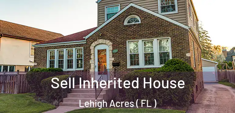  Sell Inherited House Lehigh Acres ( FL )