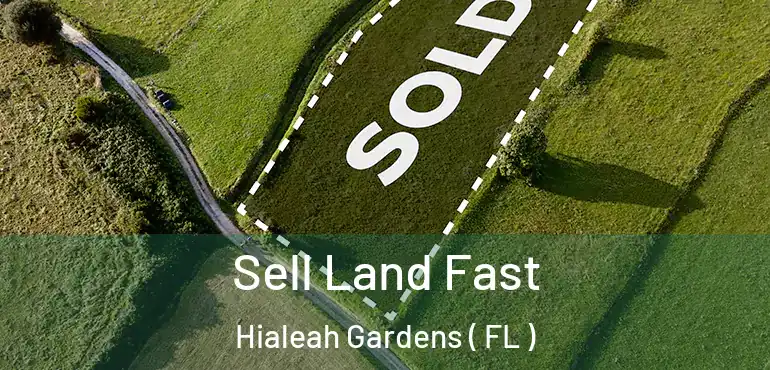  Sell Land Fast Hialeah Gardens ( FL )