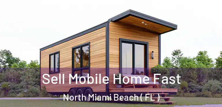  Sell Mobile Home Fast North Miami Beach ( FL )