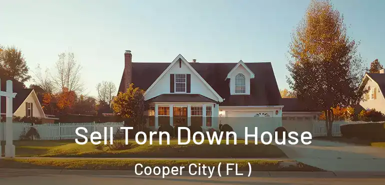  Sell Torn Down House Cooper City ( FL )