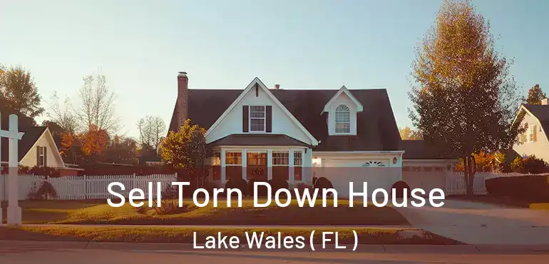  Sell Torn Down House Lake Wales ( FL )