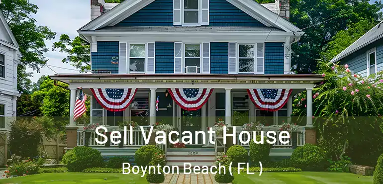  Sell Vacant House Boynton Beach ( FL )