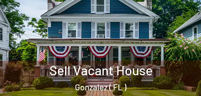  Sell Vacant House Gonzalez ( FL )