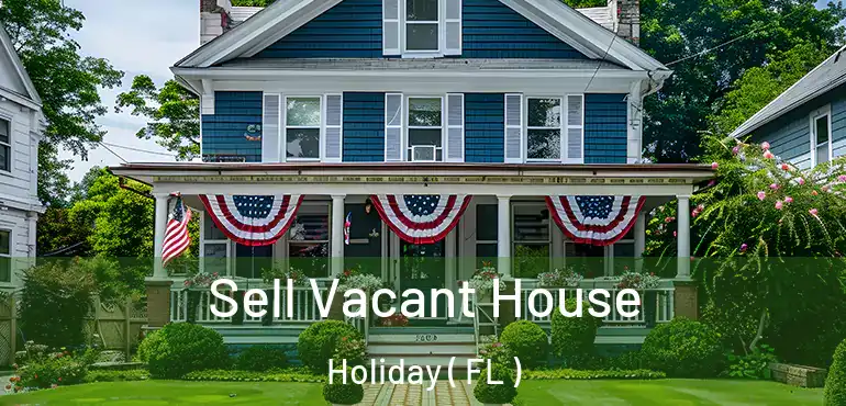  Sell Vacant House Holiday ( FL )