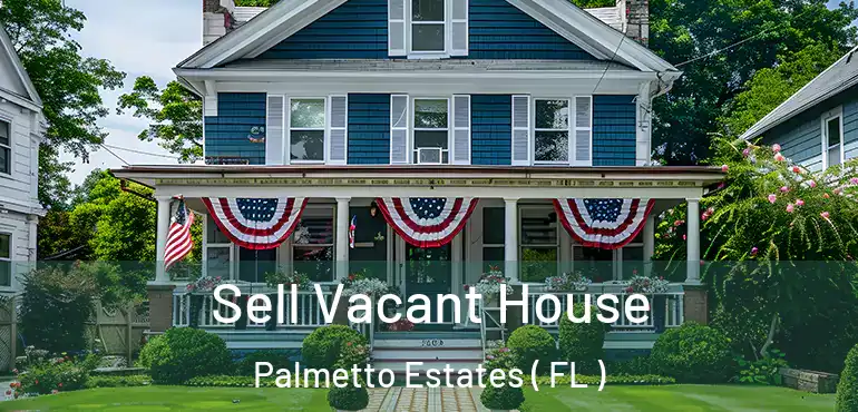  Sell Vacant House Palmetto Estates ( FL )