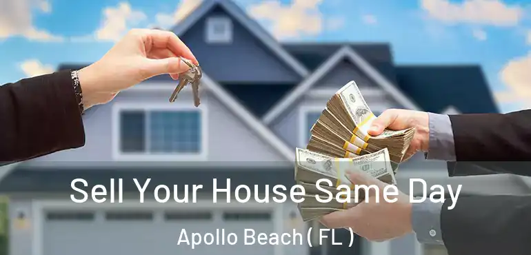  Sell Your House Same Day Apollo Beach ( FL )