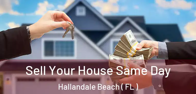  Sell Your House Same Day Hallandale Beach ( FL )