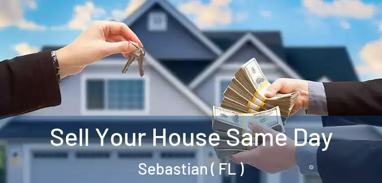  Sell Your House Same Day Sebastian ( FL )