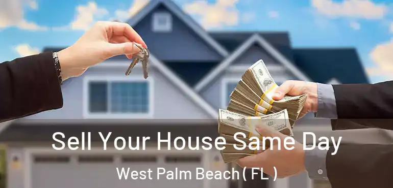  Sell Your House Same Day West Palm Beach ( FL )