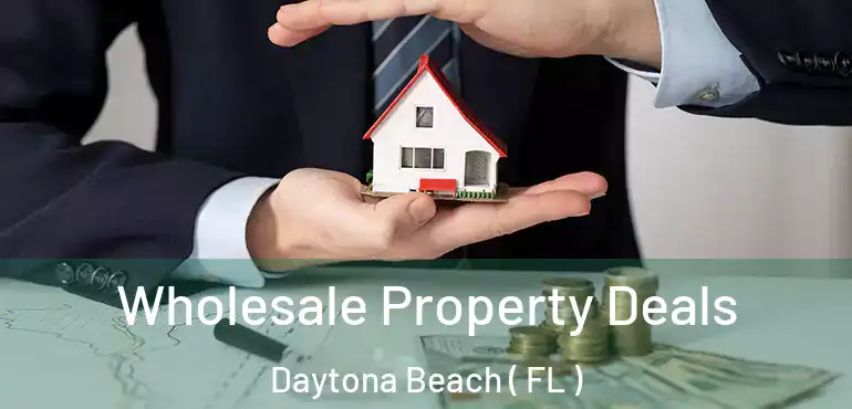  Wholesale Property Deals Daytona Beach ( FL )