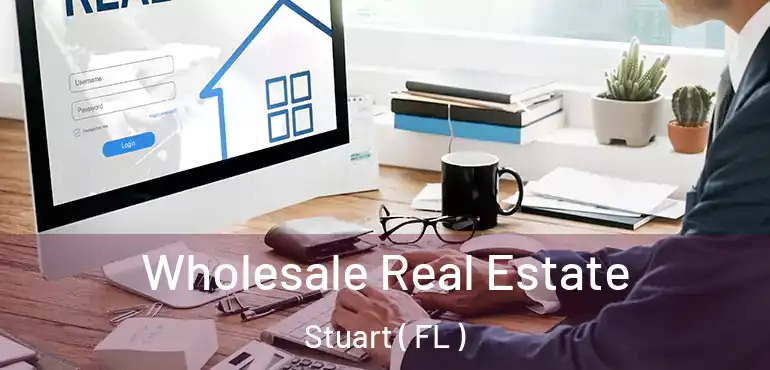  Wholesale Real Estate Stuart ( FL )